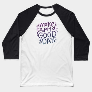 Make Today a Good Day Baseball T-Shirt